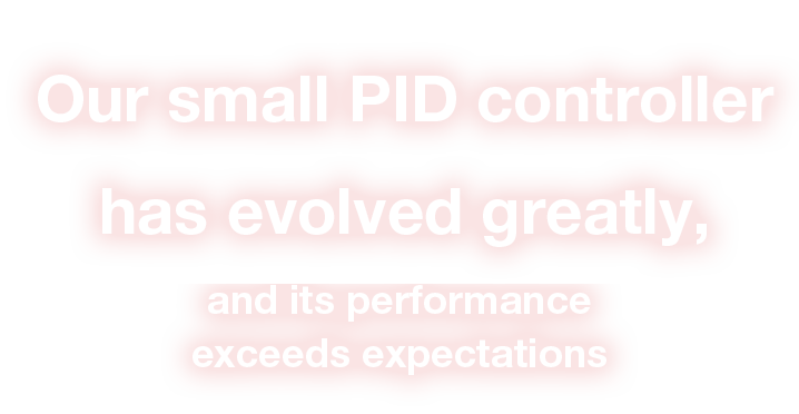 Our small controller has evolved greatly,
			and its performance exceeds expectations